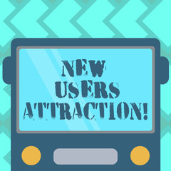 Text sign showing New Users Attraction. Conceptual photo Something that makes showing want for a particular thing Drawn Flat Front View of Bus with Blank Color Window Shield Reflecting