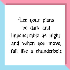 Let your plans be dark and impenetrable as night. Ready to post social media quote