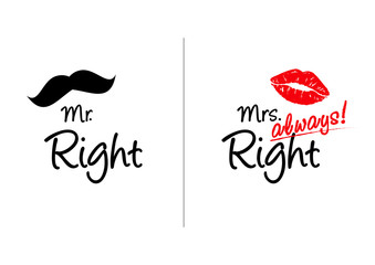 Mr Right and Mrs always Right concept. Wedding typography design. Groom and bride marriage quote with mustache and lipstick print illustrations. Love lettering phrase. Calligraphy for couple. Print.