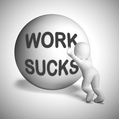 Work sucks idiom means you hate or really dislike your company - 3d illustration