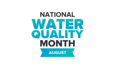 National Water Quality Month in August. Month of studying the water. Origin, save and purify water. High quality water. Celebrated in United States. Poster, card, banner, illustration. Vector