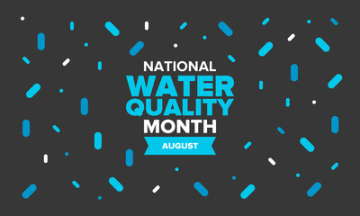 National Water Quality Month in August. Month of studying the water. Origin, save and purify water. High quality water. Celebrated in United States. Poster, card, banner, illustration. Vector