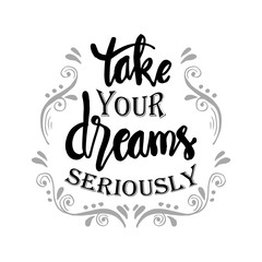 Obraz premium Take your dreams seriously. Motivational quote.