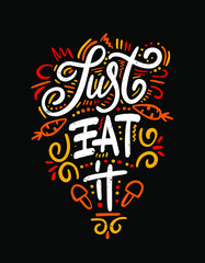 Just eat it. Food Poster Print Lettering. Lettering kitchen cafe restaurant decoration. Hand drawn vector illustration. 