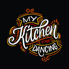 My kitchen is for dancing. Food Poster Print Lettering. Lettering kitchen cafe restaurant decoration. Hand drawn vector illustration. 