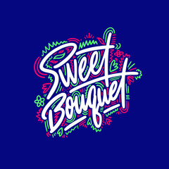 Sweet bouquet. Inspirational quote. Ink illustration. Modern brush calligraphy. 