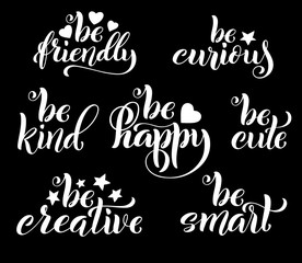 Be creative, happy, friendly and curious hand written lettering. Inspirational quote. Vector