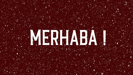 "Hello" text in Turkish "MERHABA" animated word.  © Ser