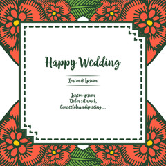 Drawing blossom flowers, with design square frame, lettering of happy wedding, decoration of various invitation card. Vector