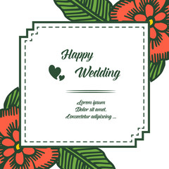 Romantic of card, with lettering of happy wedding, beautiful flower frame. Vector