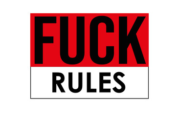 Fuck Rules Slogan, t shirt graphics, tee print design. Typographic vector.