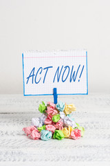 Word writing text Act Now. Business photo showcasing do not hesitate and start working or doing...