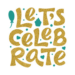 Let's Celebrate sign. Vector gold glitter logo. Hand drawn modern lettering isolated on white background. For holiday design, postcard, party invitation, banner, poster. Greeting label template