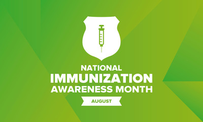 National Immunization Awareness Month in United States. Celebrated annually in August. Vaccination for people of all ages. Health care concept. Poster, greeting card, banner and background. Vector