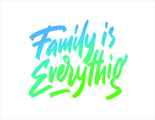 Vector hand drawn motivational and inspirational quote - Family is everything. Calligraphic poster