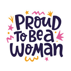 Proud to Be a Woman Feminism quote slogan, hand written lettering phrase