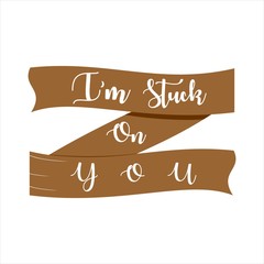 I'm Stuck On You. Typography, qoute, design vector or illustration