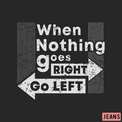 T-shirt print design. When nothing goes right - go left vintage stamp. Printing and badge, applique, label, tag t shirts, jeans, casual and urban wear
