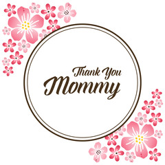 Theme design thank you mommy, with art of pink bouqet frame. Vector