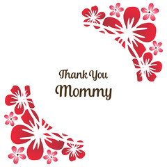 Decor flower frame, for invitation card thank you mommy. Vector