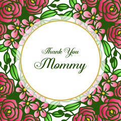 Greeting card or invitation card, thank you mommy, with various rose flower frame blooms. Vector