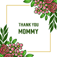 Letter text thank you mommy, with style of green leafy flower frame elegant. Vector