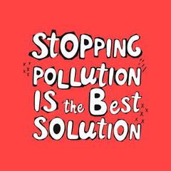 Stopping pollution is the best solution modern lettering on red background. Environment pollution concept. Vector