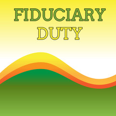 Text sign showing Fiduciary Duty. Business photo showcasing A legal obligation to act in the best interest of other Wavy Abstract Design Three Tone Background with Two Curvy Lines in Center