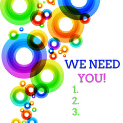 Word writing text We Need You. Business photo showcasing asking someone to work together for certain job or target Vibrant Multicolored Circles Disks of Different Sizes Overlapping Isolated