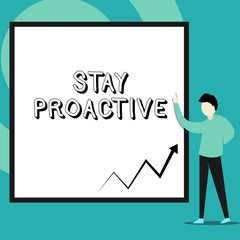 Conceptual hand writing showing Stay Proactive. Concept meaning Taking own decision to go ahead of anticipated events Man standing pointing up blank rectangle Geometric background