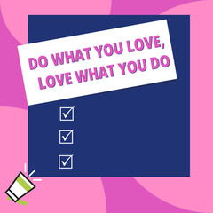 Word writing text Do What You Love Love What You Do. Business photo showcasing you able doing stuff you enjoy it to work in better places then Big blank square rectangle stick above small megaphone