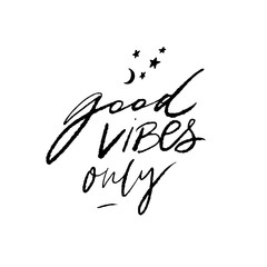 Good vibes only. Positive quote for posters and cards. Handwritten calligraphy inscription. Inspirational catchphrase for apparel and print design.