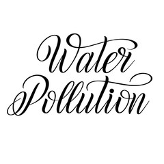 Water Pollution. Graphic element for ecological stuff. Black isolated cursive. Script lettering. Calligraphic style.