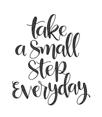 Take a small step everyday - hand lettering inscription, motivation and inspiration positive quote to poster, printing, greeting card, version illustration