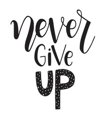 Never give up motivational quote. Hand written inscription. Hand drawn lettering. Never give up phrase. Vector illustration