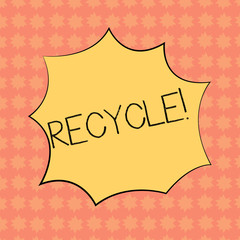 Writing note showing Recycle. Business photo showcasing Converting waste into reusable material Explosion Blast Scream Speech Bubble for Promotion Ads