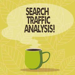 Conceptual hand writing showing Search Traffic Analysis. Business photo showcasing network bandwidth monitoring software or application Mug of Hot Coffee with Blank Color Speech Bubble Steam icon