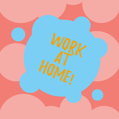 Writing note showing Work At Home. Business photo showcasing Freelance job working on your house convenient technology Blank Deformed Color Round Shape with Small Circles Abstract photo