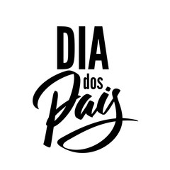 Dia dos pais text Lettering. Happy father's day from Portugeese. Graphic print hand writing, typography, calligraphy. Vector phrase for greeting card, poster, banner, flyer, isolated black on white