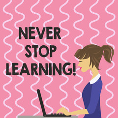 Text sign showing Never Stop Learning. Conceptual photo Keep educating yourself Improve Skills