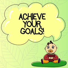 Word writing text Achieve Your Goals. Business concept for accomplish goal or to do something you set out be done Baby Sitting on Rug with Pacifier Book and Blank Color Cloud Speech Bubble