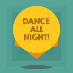 Conceptual hand writing showing Dance All Night. Business photo showcasing Party for the whole day excited enjoying on a disco Blank Color Circle with Shadow and Design at the Edge