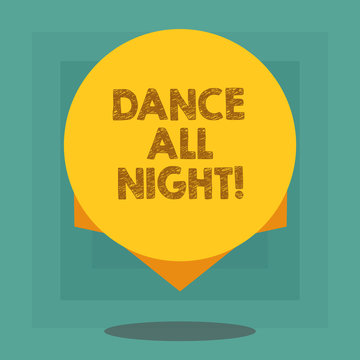 Conceptual hand writing showing Dance All Night. Business photo showcasing Party for the whole day excited enjoying on a disco Blank Color Circle with Shadow and Design at the Edge