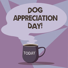 Writing note showing Dog Appreciation Day. Business photo showcasing a day to appreciate your best friend on four legs Mug of Hot Coffee with Blank Color Speech Bubble Steam icon