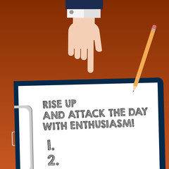 Writing note showing Rise Up And Attack The Day With Enthusiasm. Business photo showcasing Be enthusiast inspired motivated Hu analysis Hand Pointing Down to Clipboard with Paper and Pencil