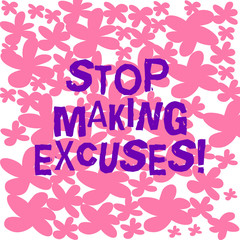 Text sign showing Stop Making Excuses. Conceptual photo do not explanation for something that went wrong Freehand Drawn and Painted Simple Flower in Seamless Repeat Pattern photo