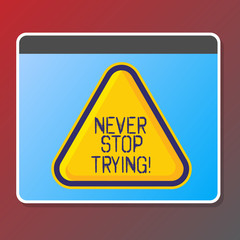 Text sign showing Never Stop Trying. Conceptual photo go on do not give up Self confidence