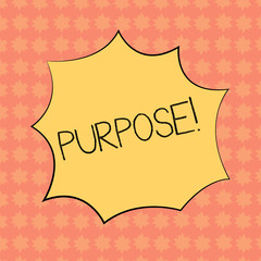 Writing note showing Purpose. Business photo showcasing Reason for doing something Desired Goal Target Planned Achievement Explosion Blast Scream Speech Bubble for Promotion Ads