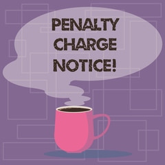 Writing note showing Penalty Charge Notice. Business photo showcasing fines issued by the police for very minor offences Mug of Hot Coffee with Blank Color Speech Bubble Steam icon