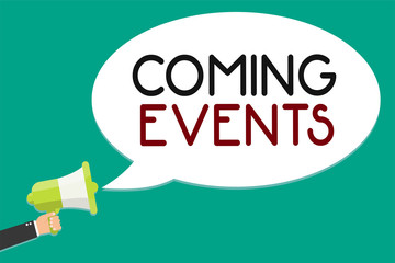 Handwriting text writing Coming Events. Concept meaning Happening soon Forthcoming Planned meet Upcoming In the Future Man holding megaphone loudspeaker speech bubble message speaking loud